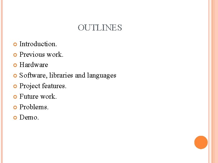 OUTLINES Introduction. Previous work. Hardware Software, libraries and languages Project features. Future work. Problems.