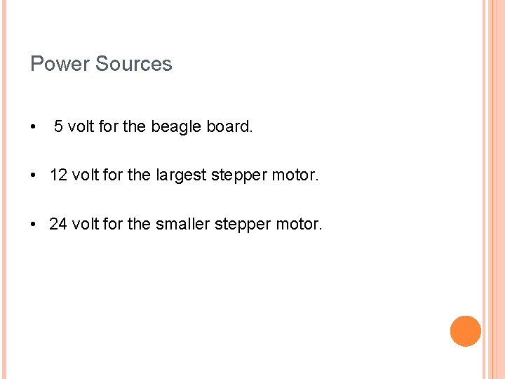 Power Sources • 5 volt for the beagle board. • 12 volt for the