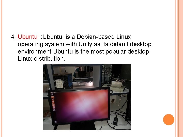 4. Ubuntu : Ubuntu is a Debian-based Linux operating system, with Unity as its