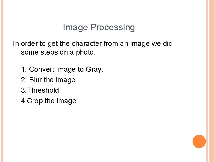 Image Processing In order to get the character from an image we did some