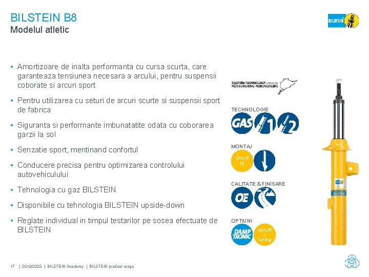 BILSTEIN B 8 Modelul atletic • Amortizoare de inalta performanta cu cursa scurta, care