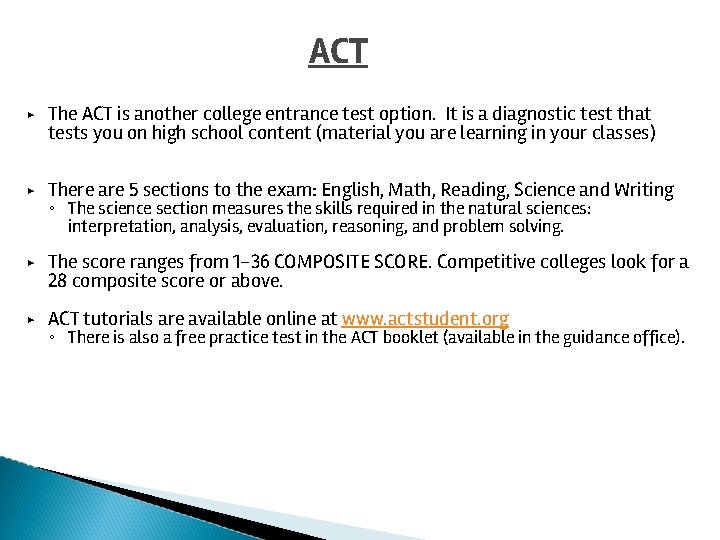 ACT ▶ The ACT is another college entrance test option. It is a diagnostic