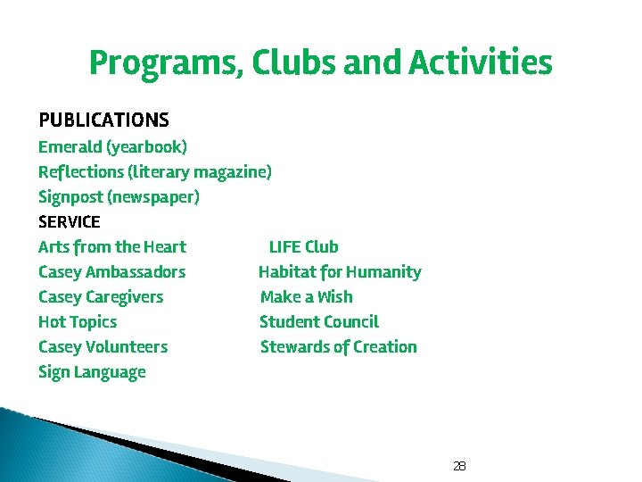 Programs, Clubs and Activities PUBLICATIONS Emerald (yearbook) Reflections (literary magazine) Signpost (newspaper) SERVICE Arts