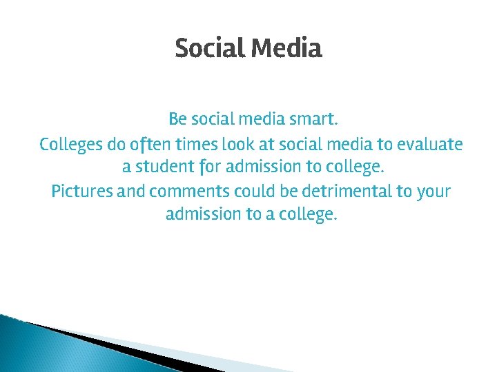 Social Media Be social media smart. Colleges do often times look at social media