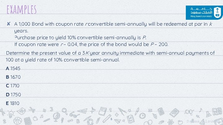 examples ✘ A 1, 000 Bond with coupon rate r convertible semi-annually will be