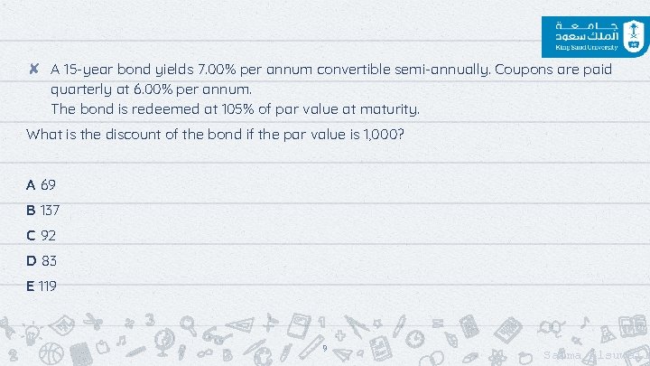 ✘ A 15 -year bond yields 7. 00% per annum convertible semi-annually. Coupons are