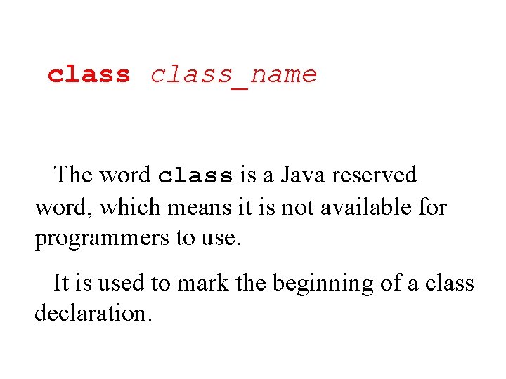 class_name The word class is a Java reserved word, which means it is not