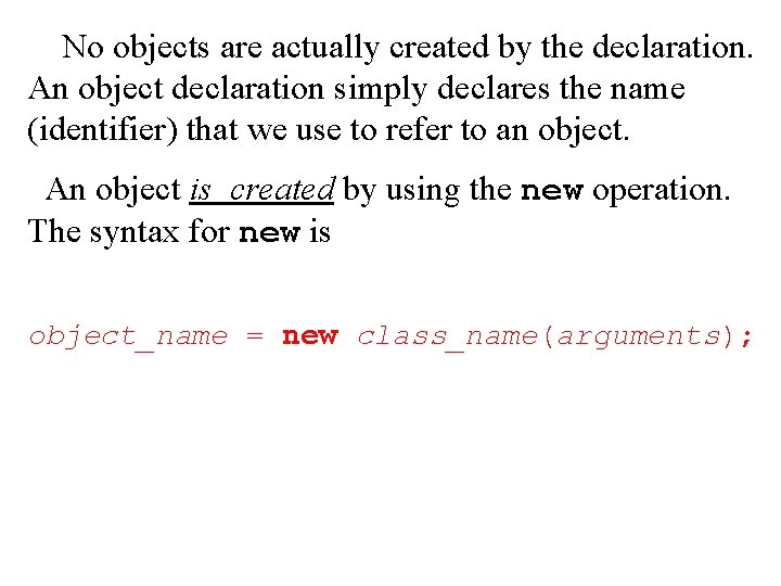 No objects are actually created by the declaration. An object declaration simply declares the