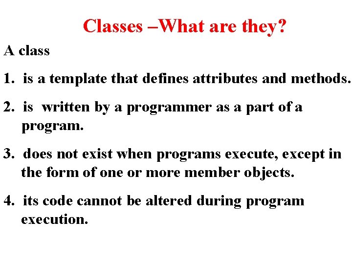 Classes –What are they? A class 1. is a template that defines attributes and
