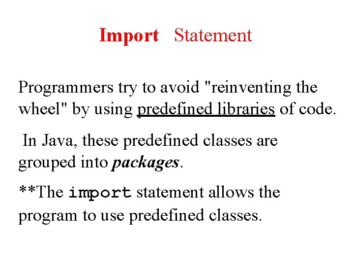 Import Statement Programmers try to avoid "reinventing the wheel" by using predefined libraries of