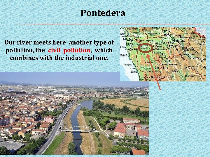 Pontedera Our river meets here another type of pollution, the civil pollution, which combines