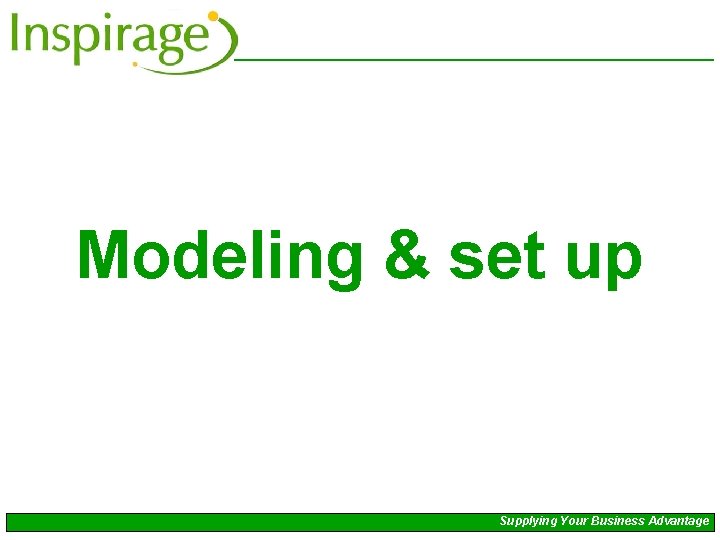Modeling & set up Supplying Your Business Advantage 