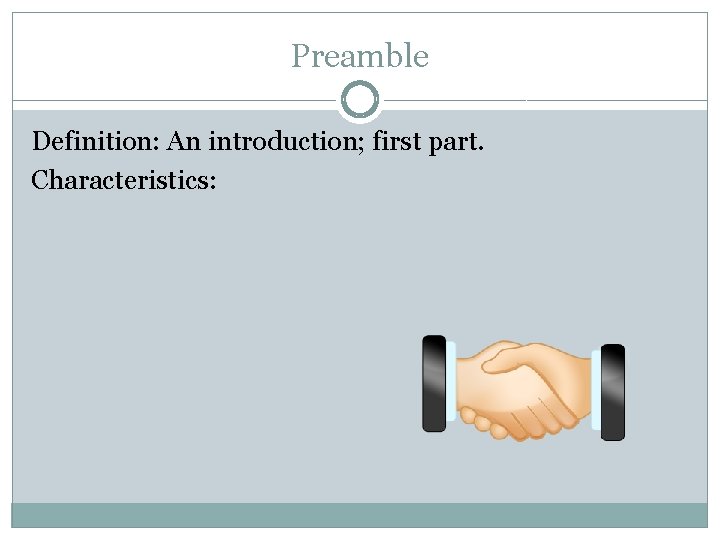 Preamble Definition: An introduction; first part. Characteristics: 