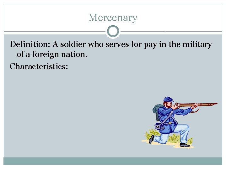 Mercenary Definition: A soldier who serves for pay in the military of a foreign