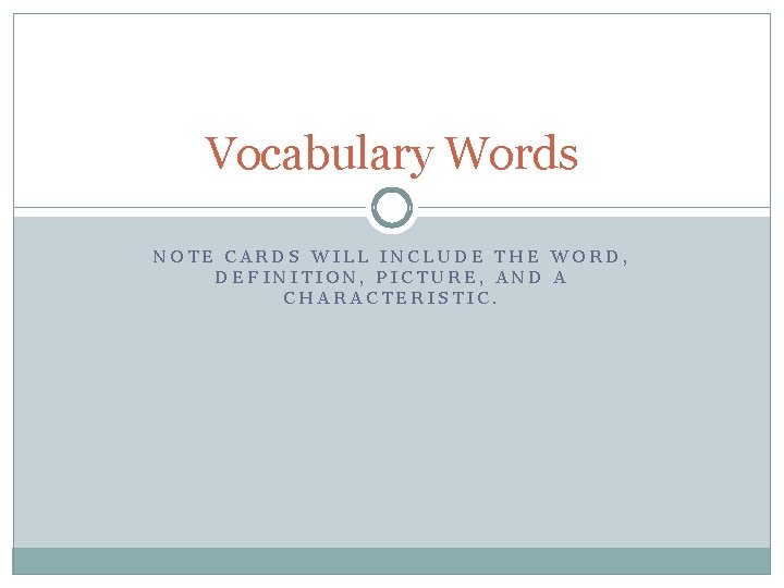 Vocabulary Words NOTE CARDS WILL INCLUDE THE WORD, DEFINITION, PICTURE, AND A CHARACTERISTIC. 