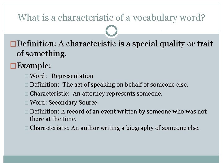 What is a characteristic of a vocabulary word? �Definition: A characteristic is a special