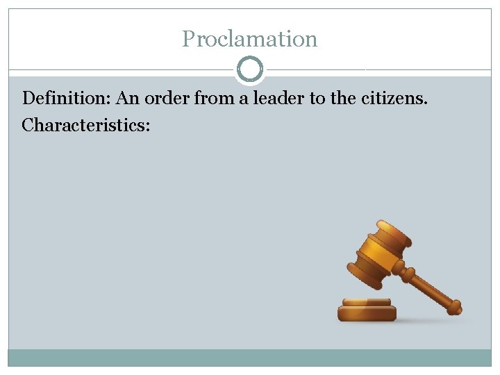 Proclamation Definition: An order from a leader to the citizens. Characteristics: 