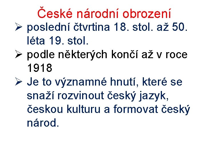 České národní obrození Ø poslední čtvrtina 18. stol. až 50. léta 19. stol. Ø
