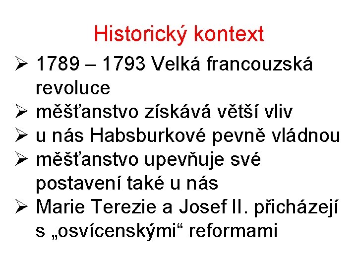 Historický kontext Ø 1789 – 1793 Velká francouzská revoluce Ø měšťanstvo získává větší vliv