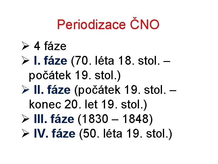 Periodizace ČNO Ø 4 fáze Ø I. fáze (70. léta 18. stol. – počátek