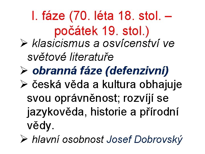 I. fáze (70. léta 18. stol. – počátek 19. stol. ) Ø klasicismus a