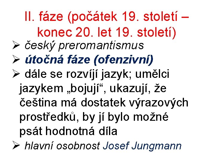 II. fáze (počátek 19. století – konec 20. let 19. století) Ø český preromantismus