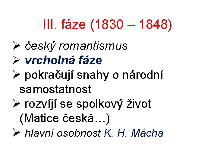 III. fáze (1830 – 1848) Ø český romantismus Ø vrcholná fáze Ø pokračují snahy