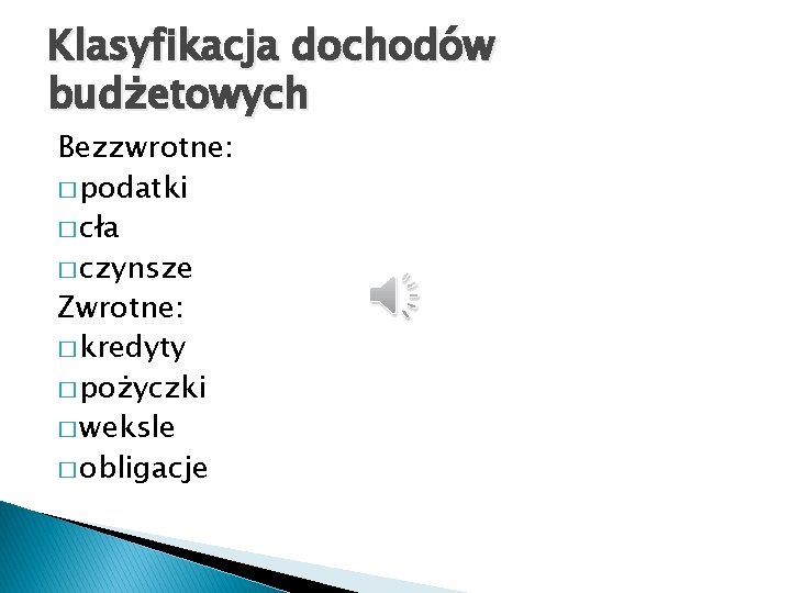 Klasyfikacja dochodów budżetowych Bezzwrotne: � podatki � cła � czynsze Zwrotne: � kredyty �