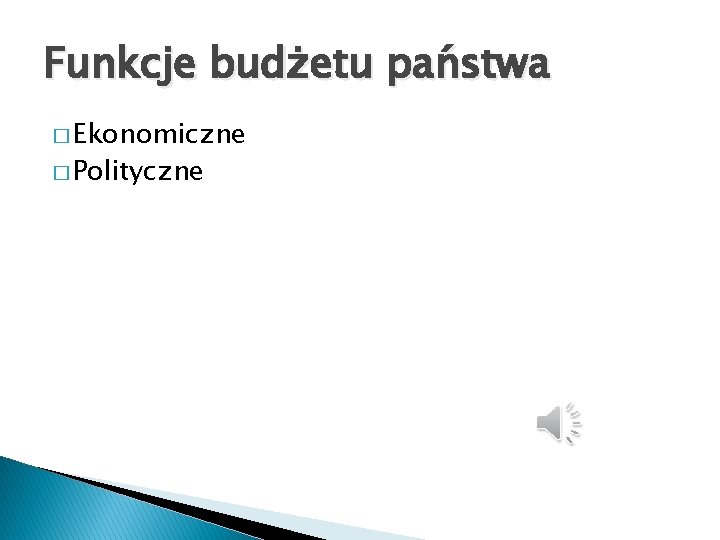 Funkcje budżetu państwa � Ekonomiczne � Polityczne 