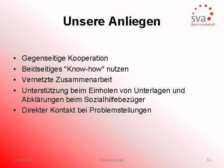 Unsere Anliegen • • Gegenseitige Kooperation Beidseitiges "Know-how" nutzen Vernetzte Zusammenarbeit Unterstützung beim Einholen