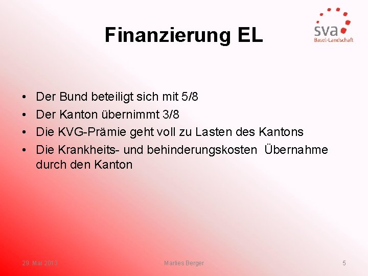 Finanzierung EL • • Der Bund beteiligt sich mit 5/8 Der Kanton übernimmt 3/8