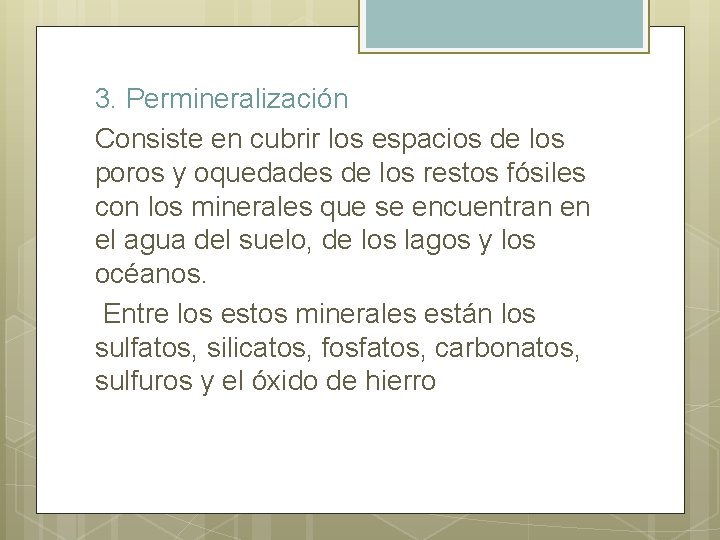 3. Permineralización Consiste en cubrir los espacios de los poros y oquedades de los