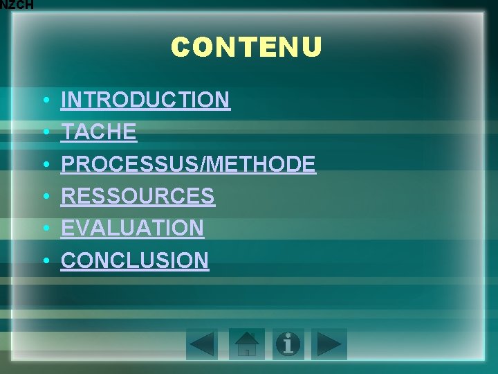 NZCH CONTENU • • • INTRODUCTION TACHE PROCESSUS/METHODE RESSOURCES EVALUATION CONCLUSION 