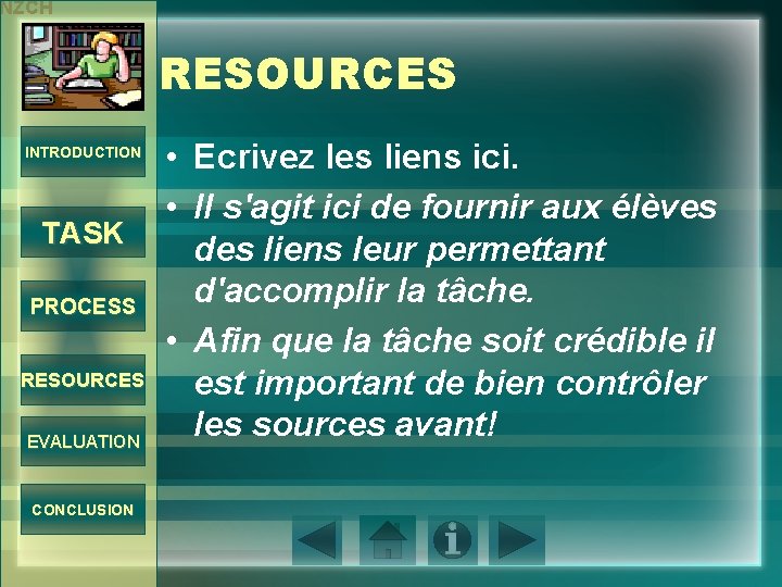 NZCH RESOURCES INTRODUCTION TASK PROCESS RESOURCES EVALUATION CONCLUSION • Ecrivez les liens ici. •