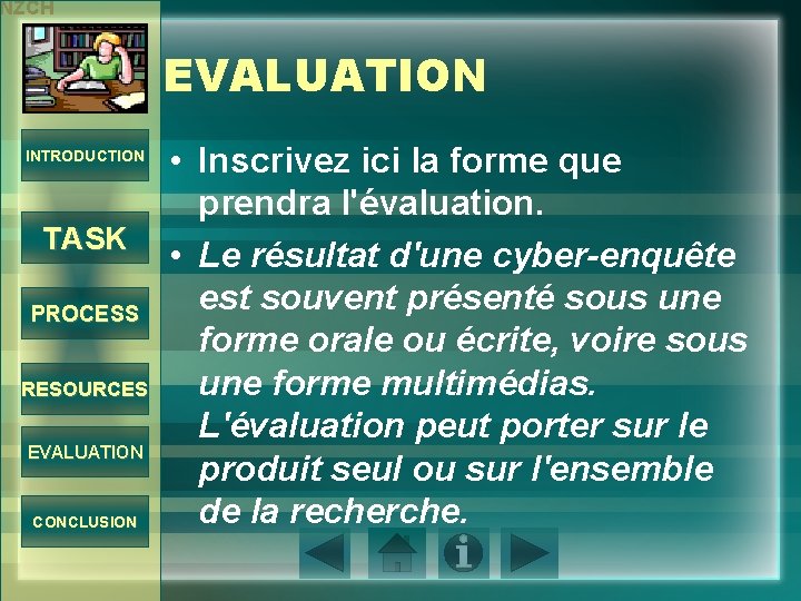 NZCH EVALUATION INTRODUCTION TASK PROCESS RESOURCES EVALUATION CONCLUSION • Inscrivez ici la forme que