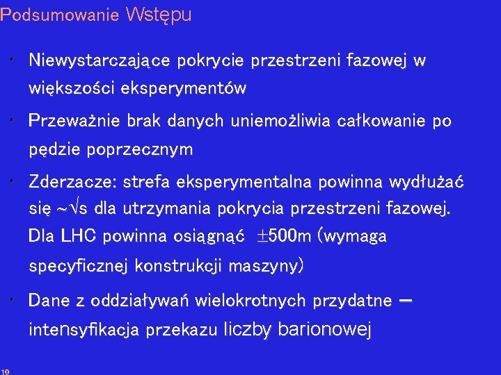 Podsumowanie Wstępu • Niewystarczające pokrycie przestrzeni fazowej w większości eksperymentów • Przeważnie brak danych