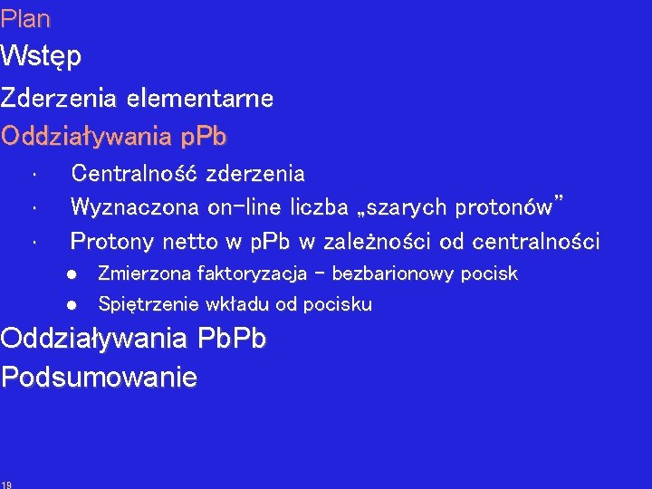 Plan Wstęp Zderzenia elementarne Oddziaływania p. Pb • • • Centralność zderzenia Wyznaczona on-line