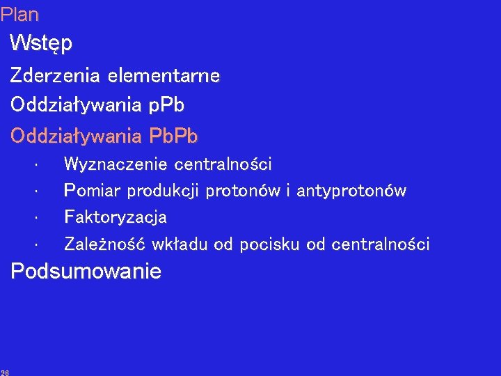 Plan Wstęp Zderzenia elementarne Oddziaływania p. Pb Oddziaływania Pb. Pb • • Wyznaczenie centralności