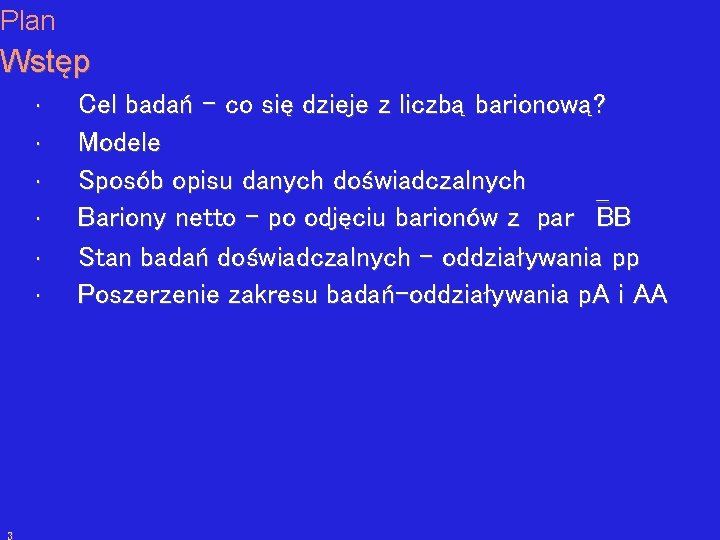 Plan Wstęp • • • Cel badań – co się dzieje z liczbą barionową?