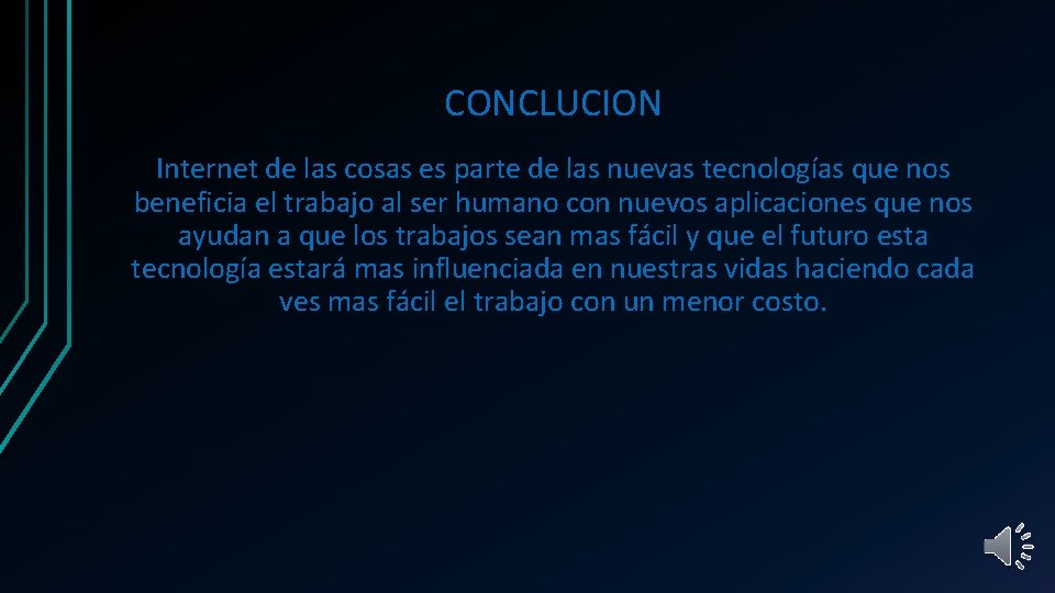 CONCLUCION Internet de las cosas es parte de las nuevas tecnologías que nos beneficia