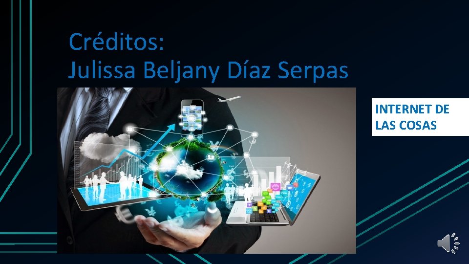 Créditos: Julissa Beljany Díaz Serpas SUBTÍTULO INTERNET DE LAS COSAS 