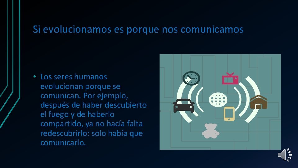 Si evolucionamos es porque nos comunicamos • Los seres humanos evolucionan porque se comunican.