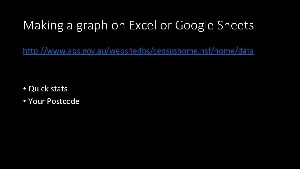 Making a graph on Excel or Google Sheets http: //www. abs. gov. au/websitedbs/censushome. nsf/home/data