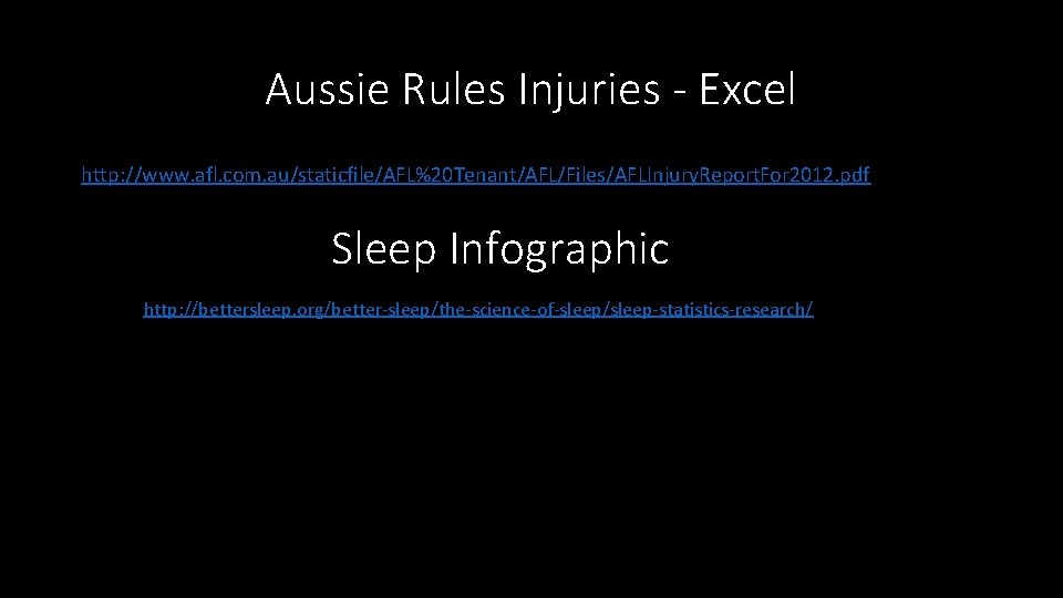 Aussie Rules Injuries - Excel http: //www. afl. com. au/staticfile/AFL%20 Tenant/AFL/Files/AFLInjury. Report. For 2012.