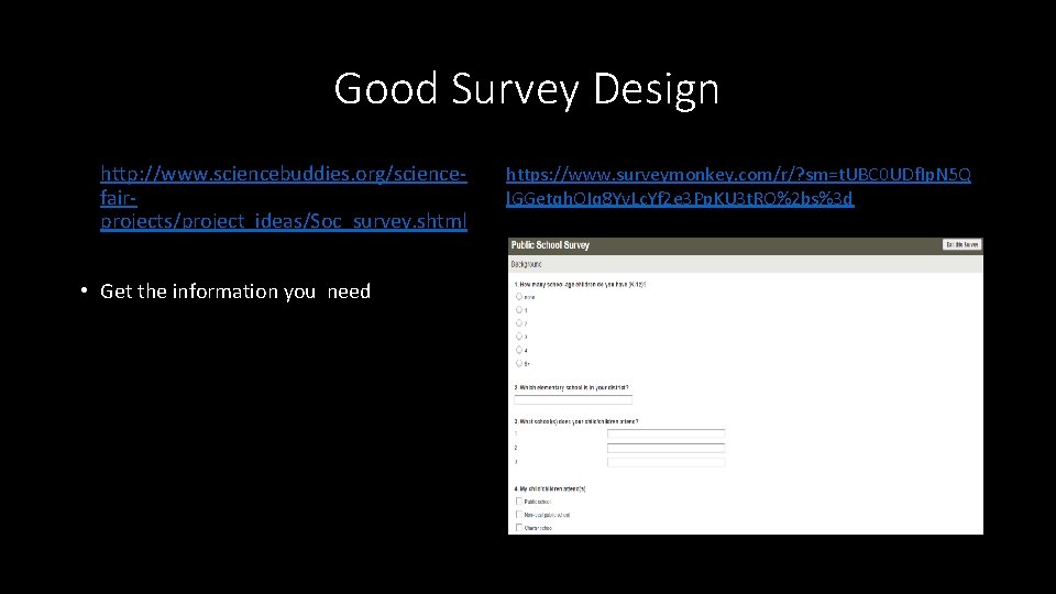 Good Survey Design • http: //www. sciencebuddies. org/sciencefairprojects/project_ideas/Soc_survey. shtml • Get the information you