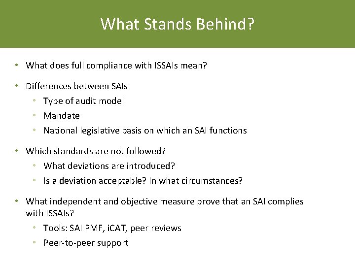 What Stands Behind? • What does full compliance with ISSAIs mean? • Differences between
