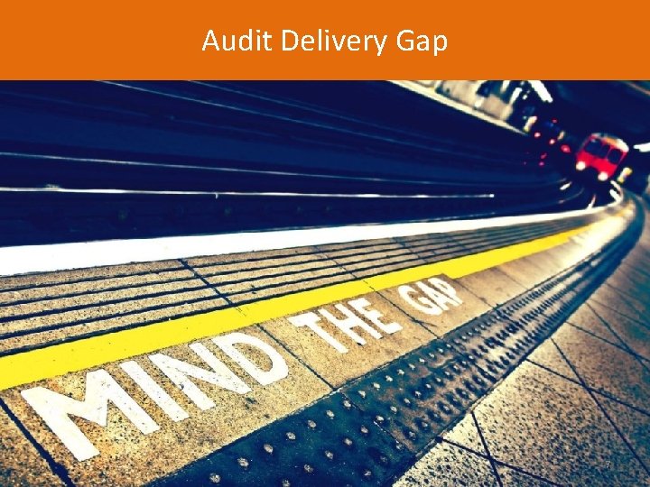 Audit Delivery Gap 7 