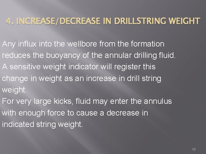 4. INCREASE/DECREASE IN DRILLSTRING WEIGHT Any influx into the wellbore from the formation reduces