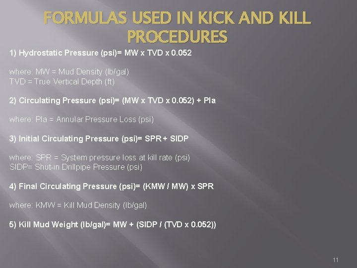 FORMULAS USED IN KICK AND KILL PROCEDURES 1) Hydrostatic Pressure (psi)= MW x TVD