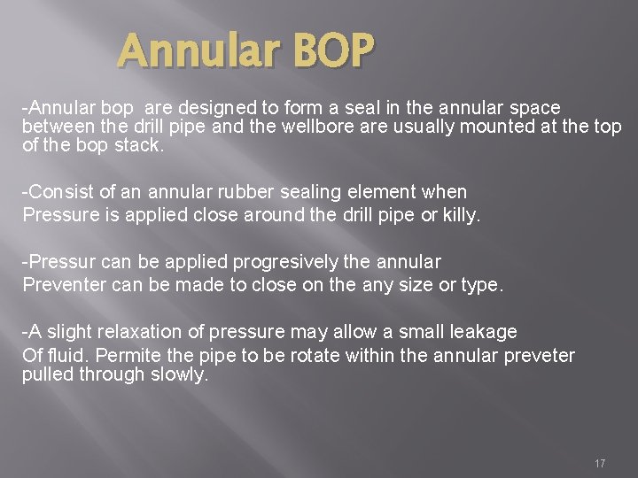 Annular BOP -Annular bop are designed to form a seal in the annular space